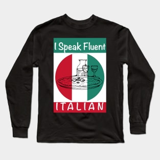 I Speak Fluent Italian Food Lover Pizza Pasta Risotto Long Sleeve T-Shirt